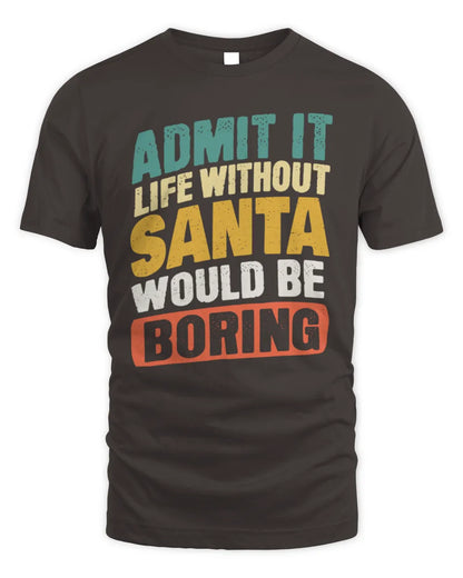 SANTA TP88-K4-229
Personalized Funny Quote Apparel “Life Without NAME Would Be Boring” - Unisex Standard T-Shirt - Dark Chocolate