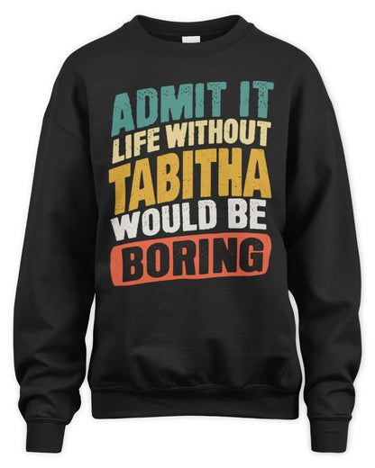 TABITHA TP88-K4-229
Personalized Funny Quote Apparel “Life Without NAME Would Be Boring” - Unisex Sweatshirt - Black