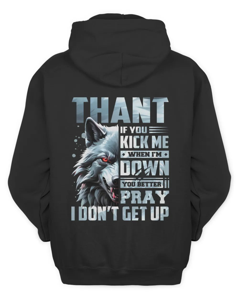 THANT AP62-K4-666 - Personalized Fierce Wolf Quote Apparel “If You Kick Me When I’m Down, You Better Pray I Don’t Get Up” - Unisex Hoodie - Black