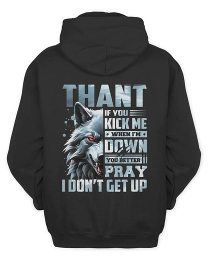 THANT AP62-K4-666 - Personalized Fierce Wolf Quote Apparel “If You Kick Me When I’m Down, You Better Pray I Don’t Get Up” - Unisex Hoodie - Black