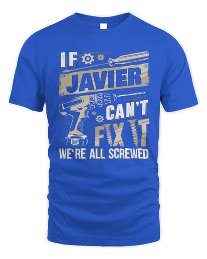 JAVIER TX03 P02 - Personalized Handyman Mechanic Shirt “If NAME Can’t Fix It, We’re All Screwed” - Unisex Standard T-Shirt - Royal