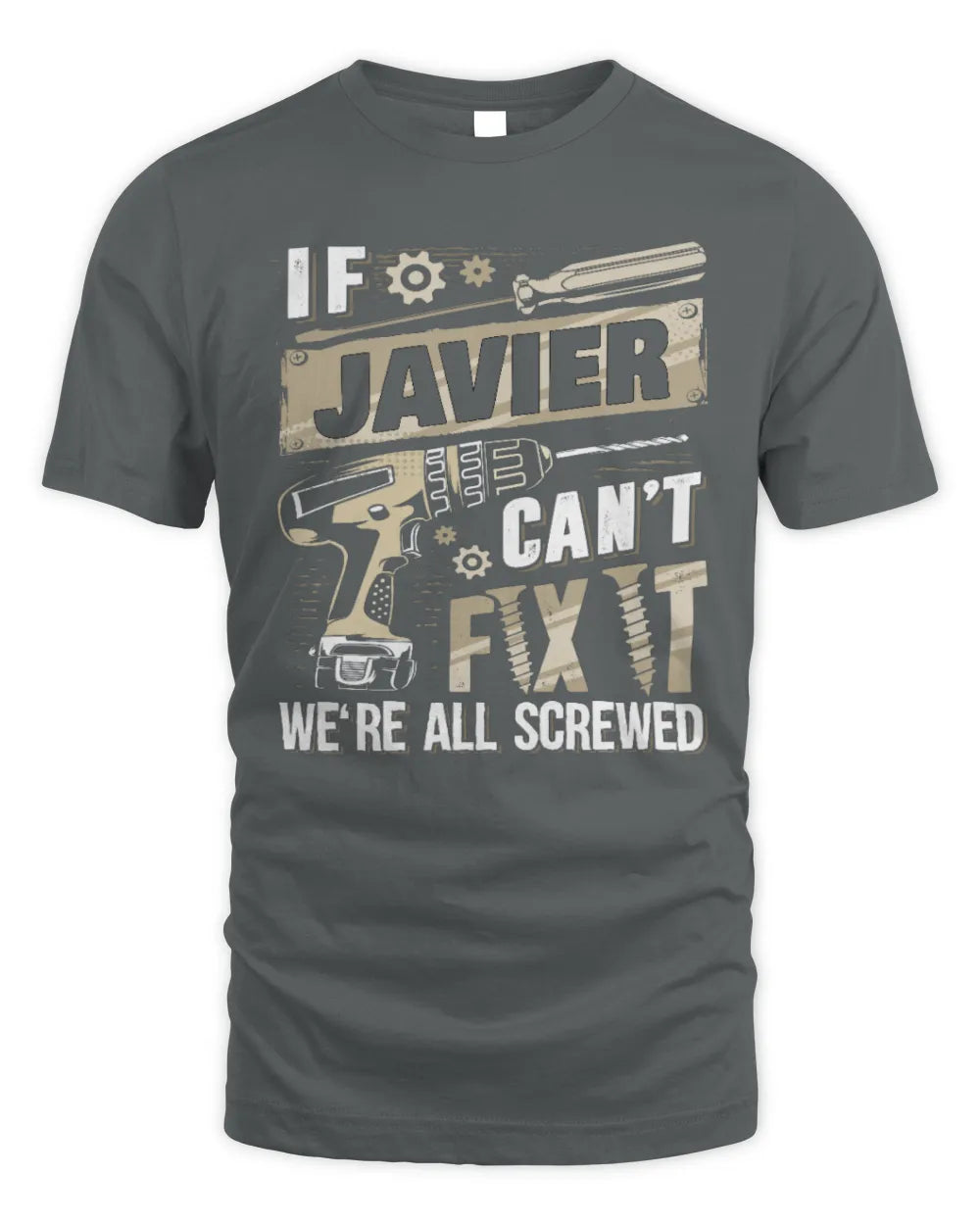 JAVIER TX03 P02 - Personalized Handyman Mechanic Shirt “If NAME Can’t Fix It, We’re All Screwed” - Unisex Standard T-Shirt - Charcoal