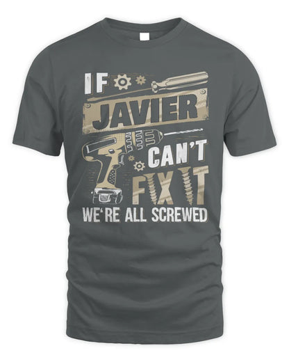 JAVIER TX03 P02 - Personalized Handyman Mechanic Shirt “If NAME Can’t Fix It, We’re All Screwed” - Unisex Standard T-Shirt - Charcoal