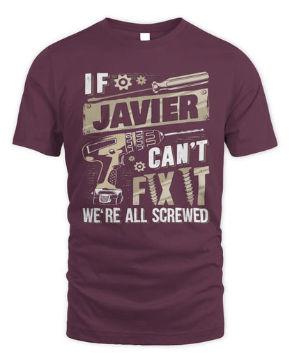 JAVIER TX03 P02 - Personalized Handyman Mechanic Shirt “If NAME Can’t Fix It, We’re All Screwed” - Unisex Standard T-Shirt - Maroon