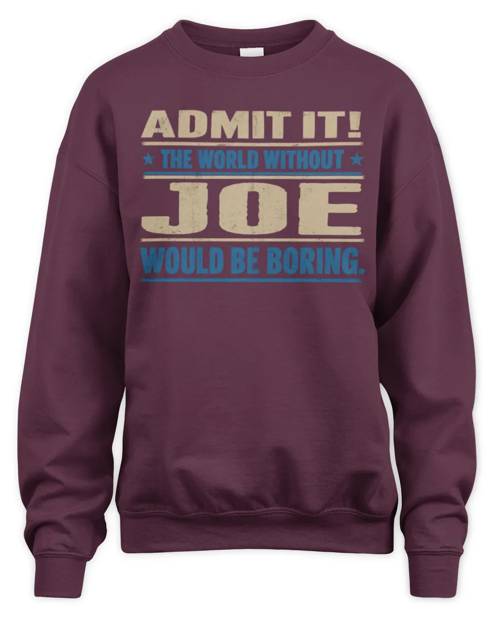 JOE TP68-K2-968 – Personalized Funny Quote Apparel “The World Without NAME Would Be Boring” - Unisex Sweatshirt - Maroon