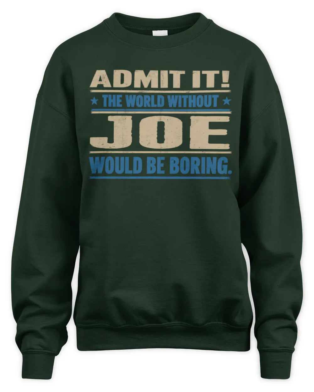 JOE TP68-K2-968 – Personalized Funny Quote Apparel “The World Without NAME Would Be Boring” - Unisex Sweatshirt - Forest Green