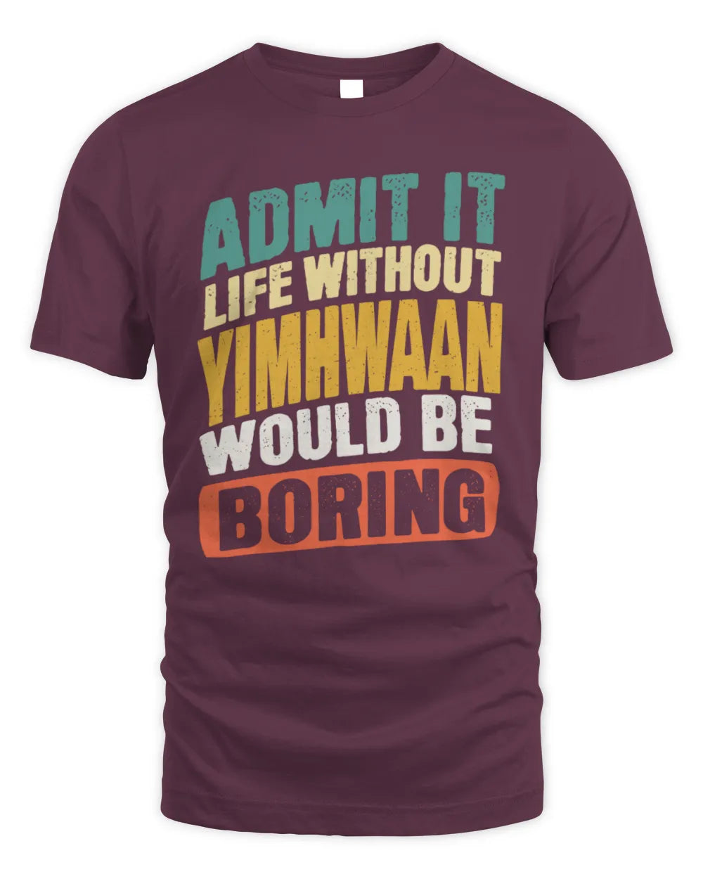 YIMHWAAN TP88-K4-229
Personalized Funny Quote Apparel “Life Without NAME Would Be Boring” - Unisex Standard T-Shirt - Maroon