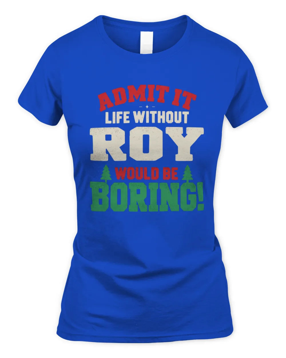 ROY P5 TH08 Christmas T-Shirt – “Life Without NAME Would Be Boring” - Women's Standard T-Shirt - Royal