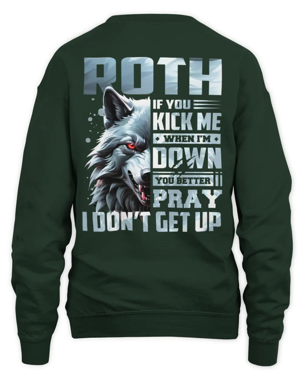 ROTH AP62-K4-666 - Personalized Fierce Wolf Quote Apparel “If You Kick Me When I’m Down, You Better Pray I Don’t Get Up” - Unisex Sweatshirt - Forest Green