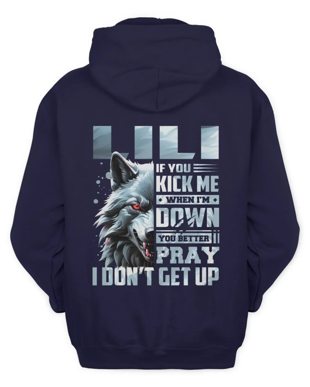 LILI AP62-K4-666 - Personalized Fierce Wolf Quote Apparel “If You Kick Me When I’m Down, You Better Pray I Don’t Get Up” - Unisex Hoodie - Navy