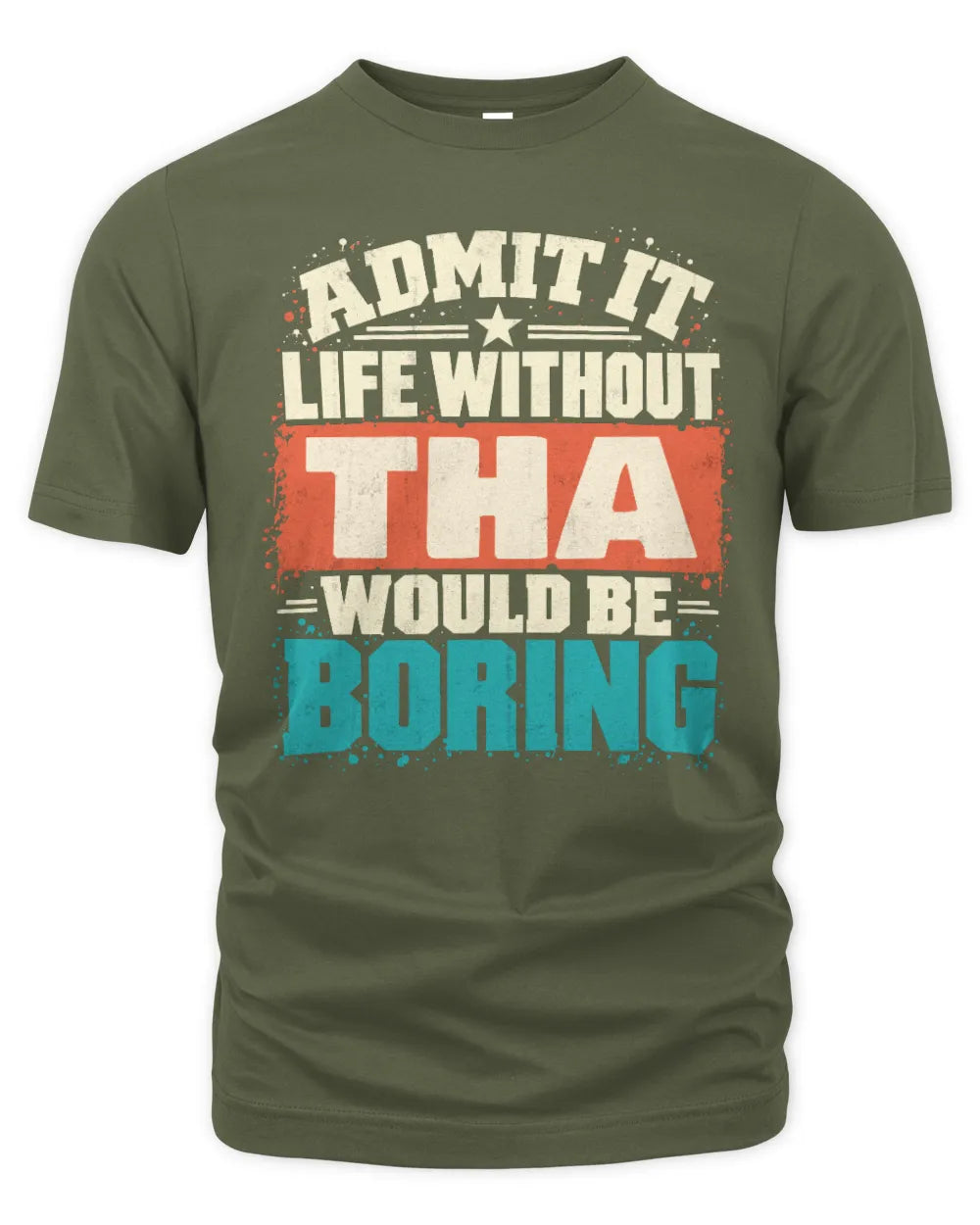 THA P02-TH11-226 Personalized Admit It Life Without [Name] Would Be Boring T-Shirt - Custom Name Funny Gift - Unisex Standard T-Shirt - Military Green