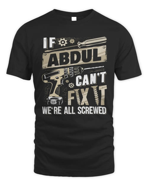 ABDUL TX03 P02 - Personalized Handyman Mechanic Shirt “If NAME Can’t Fix It, We’re All Screwed” - Unisex Standard T-Shirt - Black
