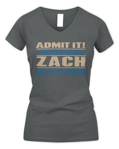 ZACH TP68-K2-968 – Personalized Funny Quote Apparel “The World Without NAME Would Be Boring” - Women's V-Neck T-Shirt - Charcoal