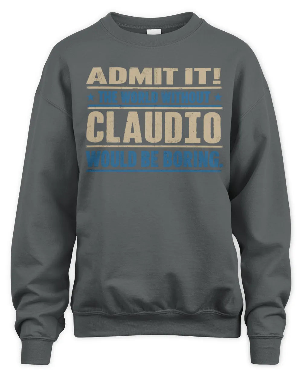 CLAUDIO TP68-K2-968 – Personalized Funny Quote Apparel “The World Without NAME Would Be Boring” - Unisex Sweatshirt - Charcoal