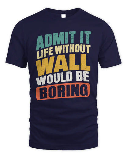 WALL TP88-K4-229
Personalized Funny Quote Apparel “Life Without NAME Would Be Boring” - Unisex Standard T-Shirt - Navy