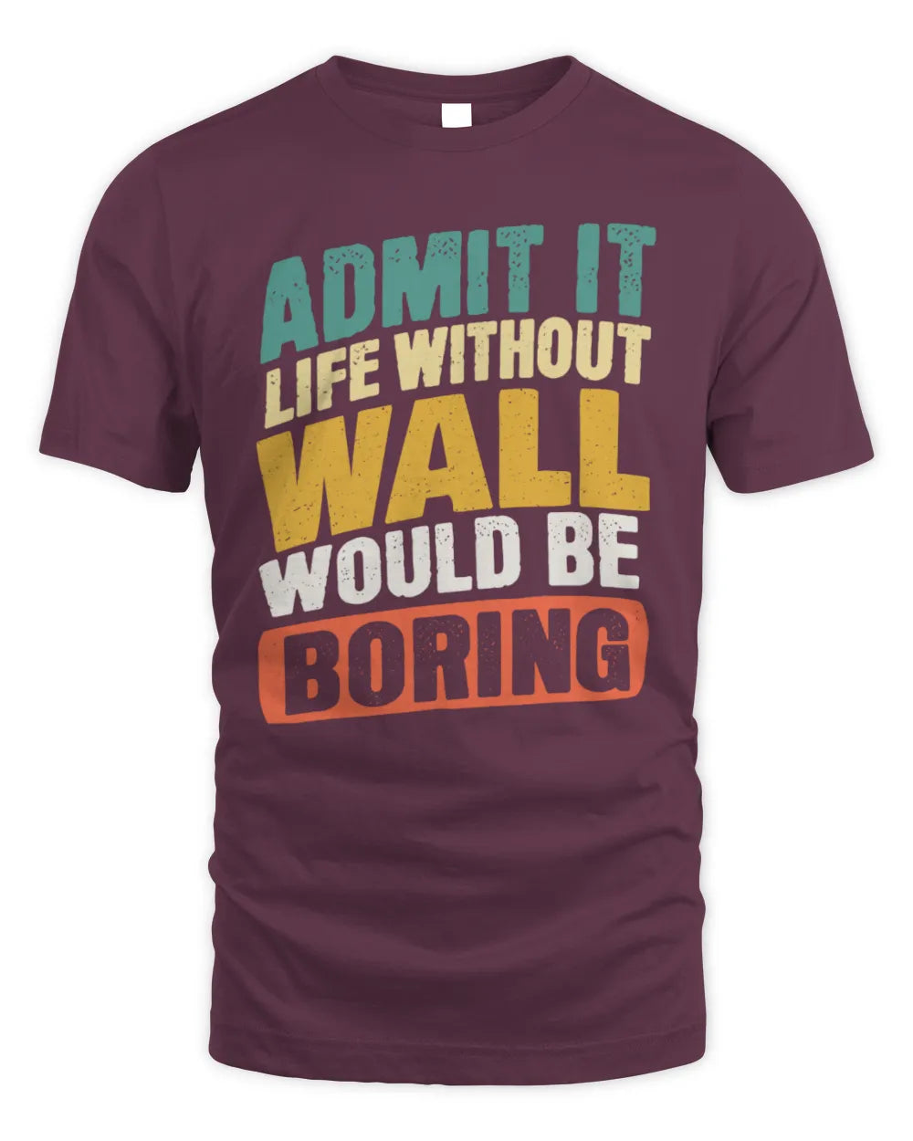 WALL TP88-K4-229
Personalized Funny Quote Apparel “Life Without NAME Would Be Boring” - Unisex Standard T-Shirt - Maroon