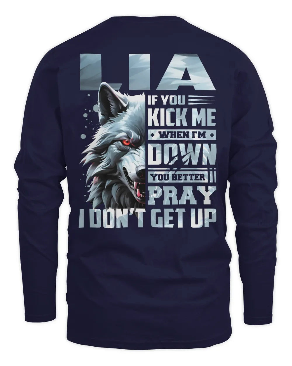 LIA AP62-K4-666 - Personalized Fierce Wolf Quote Apparel “If You Kick Me When I’m Down, You Better Pray I Don’t Get Up” - Men's Long Sleeved T-Shirt - Navy