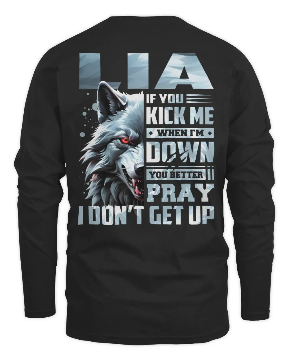 LIA AP62-K4-666 - Personalized Fierce Wolf Quote Apparel “If You Kick Me When I’m Down, You Better Pray I Don’t Get Up” - Men's Long Sleeved T-Shirt - Black