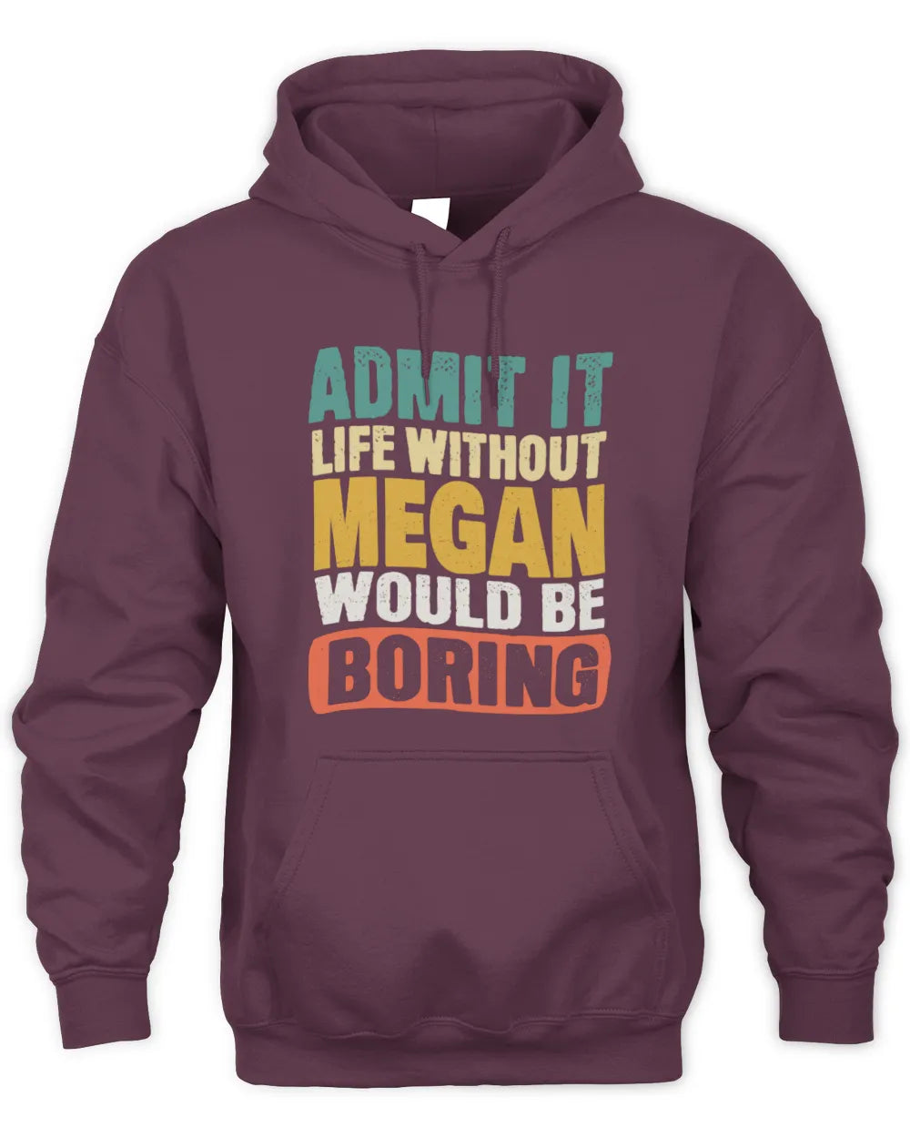MEGAN TP86-K3-229 Personalized Funny Quote Apparel “Life Without NAME Would Be Boring” - Unisex Hoodie - Maroon