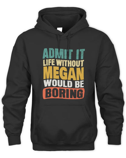MEGAN TP86-K3-229 Personalized Funny Quote Apparel “Life Without NAME Would Be Boring” - Unisex Hoodie - Black