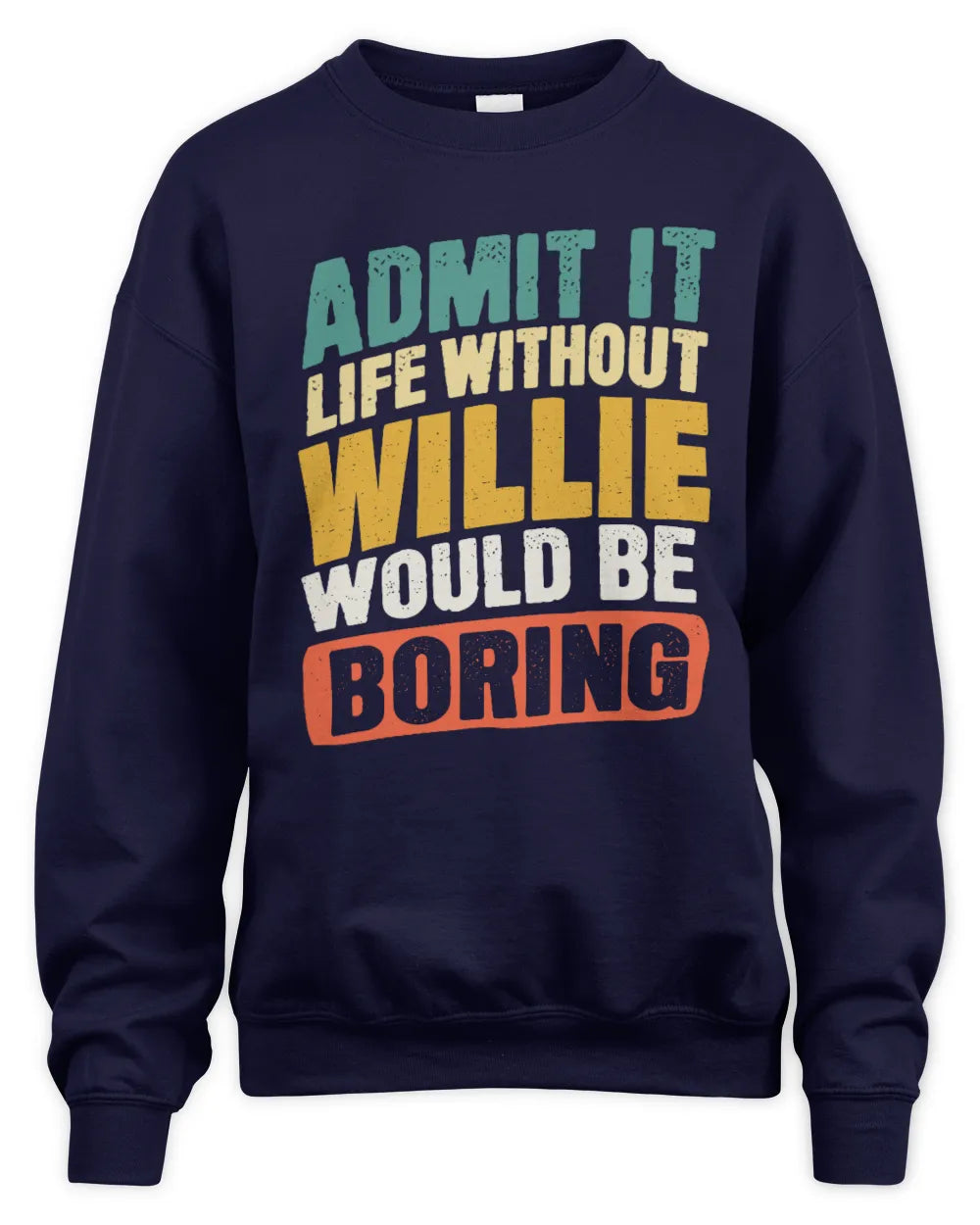 WILLIE TP88-K4-229
Personalized Funny Quote Apparel “Life Without NAME Would Be Boring” - Unisex Sweatshirt - Navy