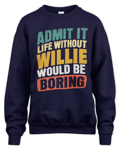 WILLIE TP88-K4-229
Personalized Funny Quote Apparel “Life Without NAME Would Be Boring” - Unisex Sweatshirt - Navy