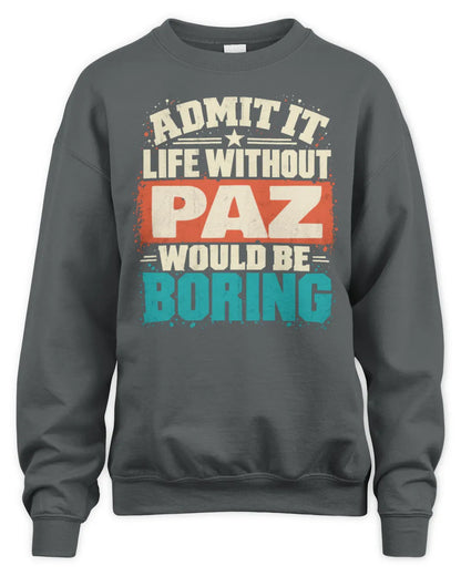 PAZ P02-TH11-226 Personalized Admit It Life Without [Name] Would Be Boring T-Shirt - Custom Name Funny Gift - Unisex Sweatshirt - Charcoal