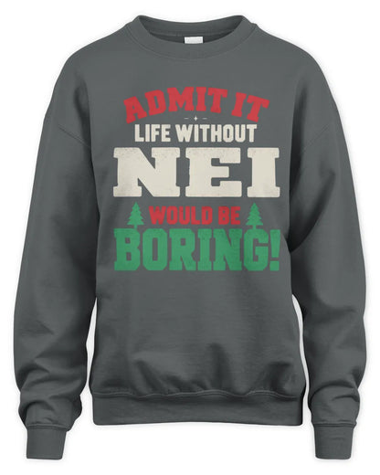 NEI P5 TH08 Christmas T-Shirt – “Life Without NAME Would Be Boring” - Unisex Sweatshirt - Charcoal