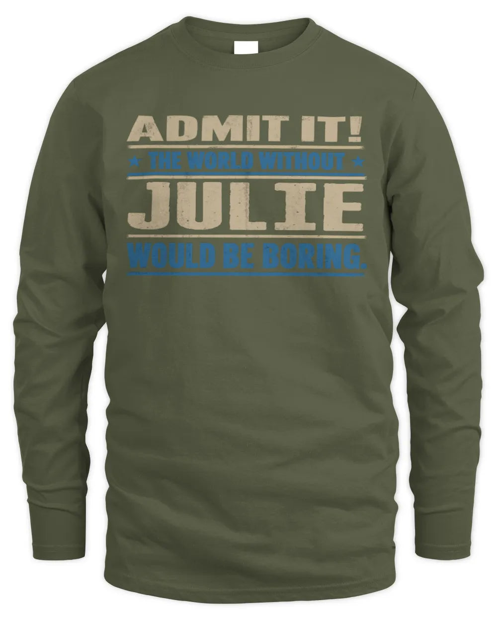 JULIE TP68-K2-968 – Personalized Funny Quote Apparel “The World Without NAME Would Be Boring” - Men's Long Sleeved T-Shirt - Military Green