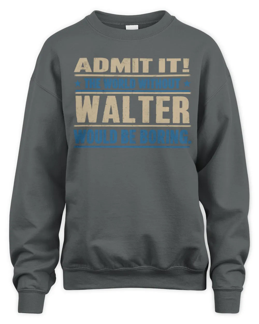 WALTER TP68-K2-968 – Personalized Funny Quote Apparel “The World Without NAME Would Be Boring” - Unisex Sweatshirt - Charcoal