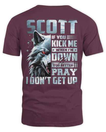 SCOTT AP62-K4-666 - Personalized Fierce Wolf Quote Apparel “If You Kick Me When I’m Down, You Better Pray I Don’t Get Up” - Unisex Standard T-Shirt - Maroon
