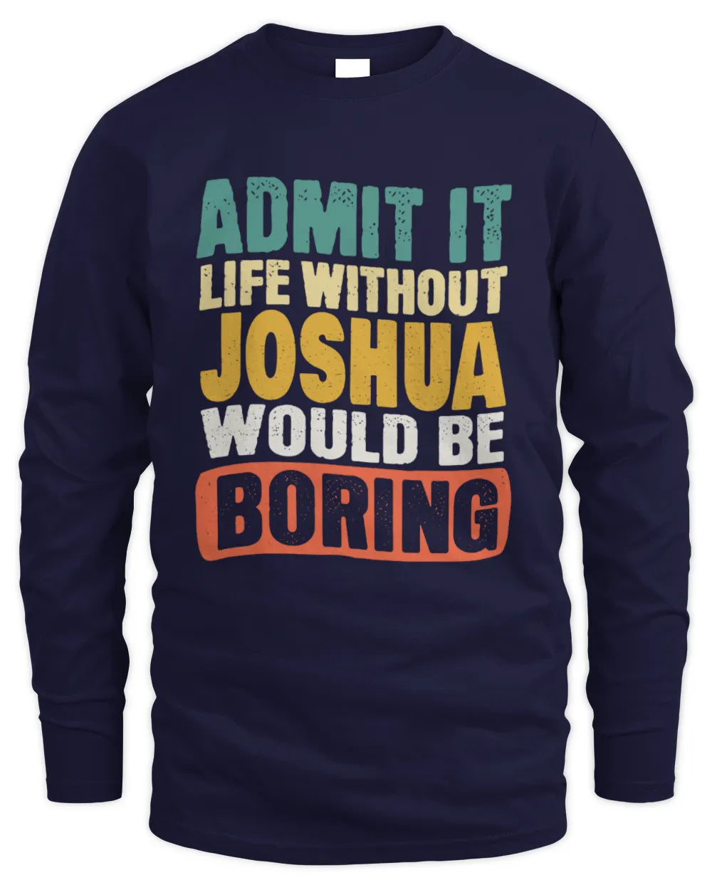 JOSHUA TP86-K3-229 Personalized Funny Quote Apparel “Life Without NAME Would Be Boring” - Men's Long Sleeved T-Shirt - Navy