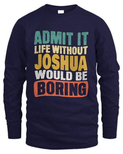 JOSHUA TP86-K3-229 Personalized Funny Quote Apparel “Life Without NAME Would Be Boring” - Men's Long Sleeved T-Shirt - Navy