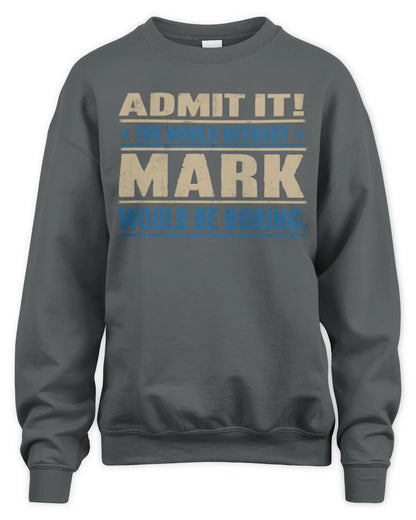 MARK TP68-K2-968 – Personalized Funny Quote Apparel “The World Without NAME Would Be Boring” - Unisex Sweatshirt - Charcoal