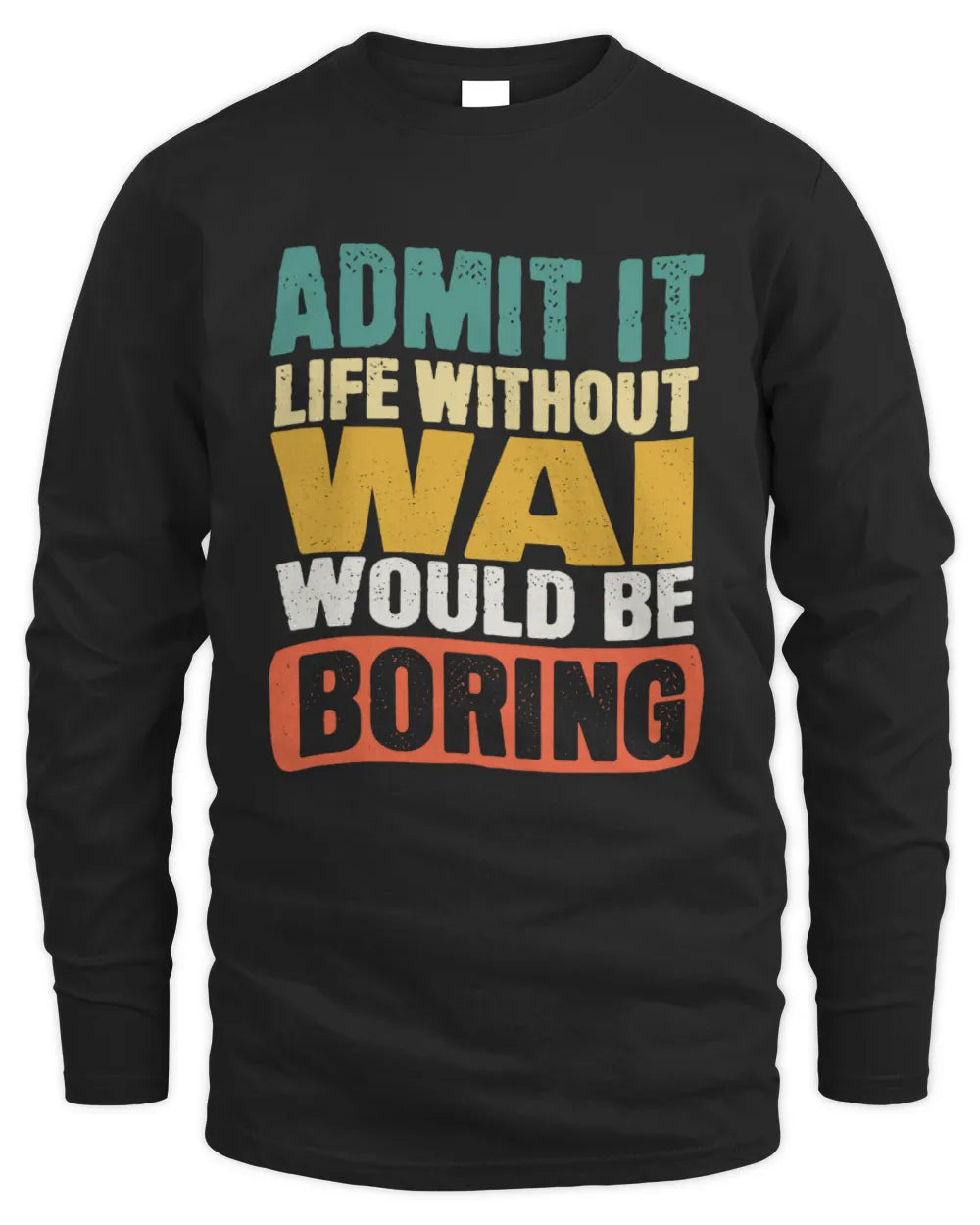 WAI TP86-K3-229 Personalized Funny Quote Apparel “Life Without NAME Would Be Boring” - Men's Long Sleeved T-Shirt - Black