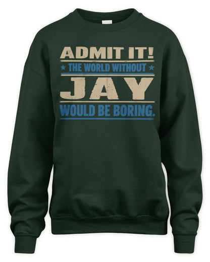 JAY TP68-K2-968 – Personalized Funny Quote Apparel “The World Without NAME Would Be Boring” - Unisex Sweatshirt - Forest Green