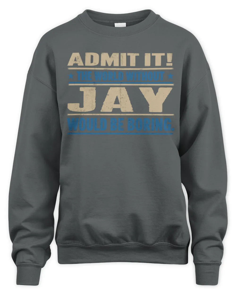 JAY TP68-K2-968 – Personalized Funny Quote Apparel “The World Without NAME Would Be Boring” - Unisex Sweatshirt - Charcoal