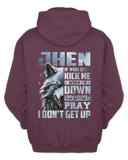 JHEN AP62-K4-666 - Personalized Fierce Wolf Quote Apparel “If You Kick Me When I’m Down, You Better Pray I Don’t Get Up” - Unisex Hoodie - Maroon