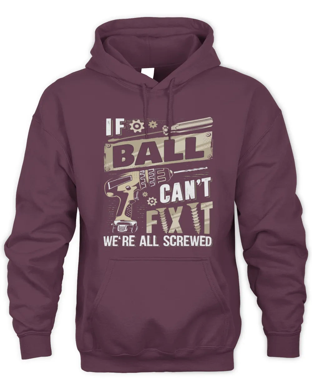 BALL TX03 P02 - Personalized Handyman Mechanic Shirt “If NAME Can’t Fix It, We’re All Screwed” - Unisex Hoodie - Maroon