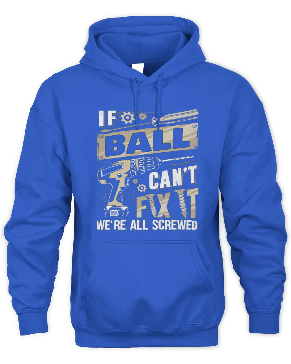 BALL TX03 P02 - Personalized Handyman Mechanic Shirt “If NAME Can’t Fix It, We’re All Screwed” - Unisex Hoodie - Royal