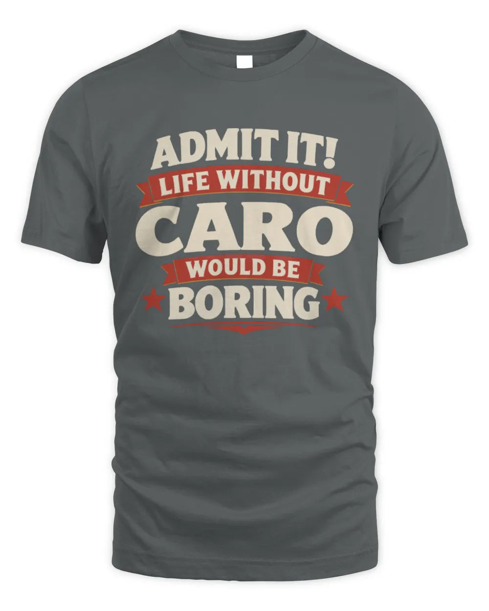 CARO P4 KT003 Personalized Funny Quote Apparel “Life Without NAME Would Be Boring” - Unisex Standard T-Shirt - Charcoal