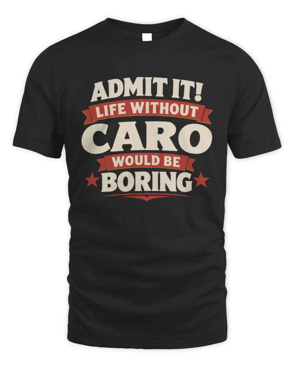 CARO P4 KT003 Personalized Funny Quote Apparel “Life Without NAME Would Be Boring” - Unisex Standard T-Shirt - Black