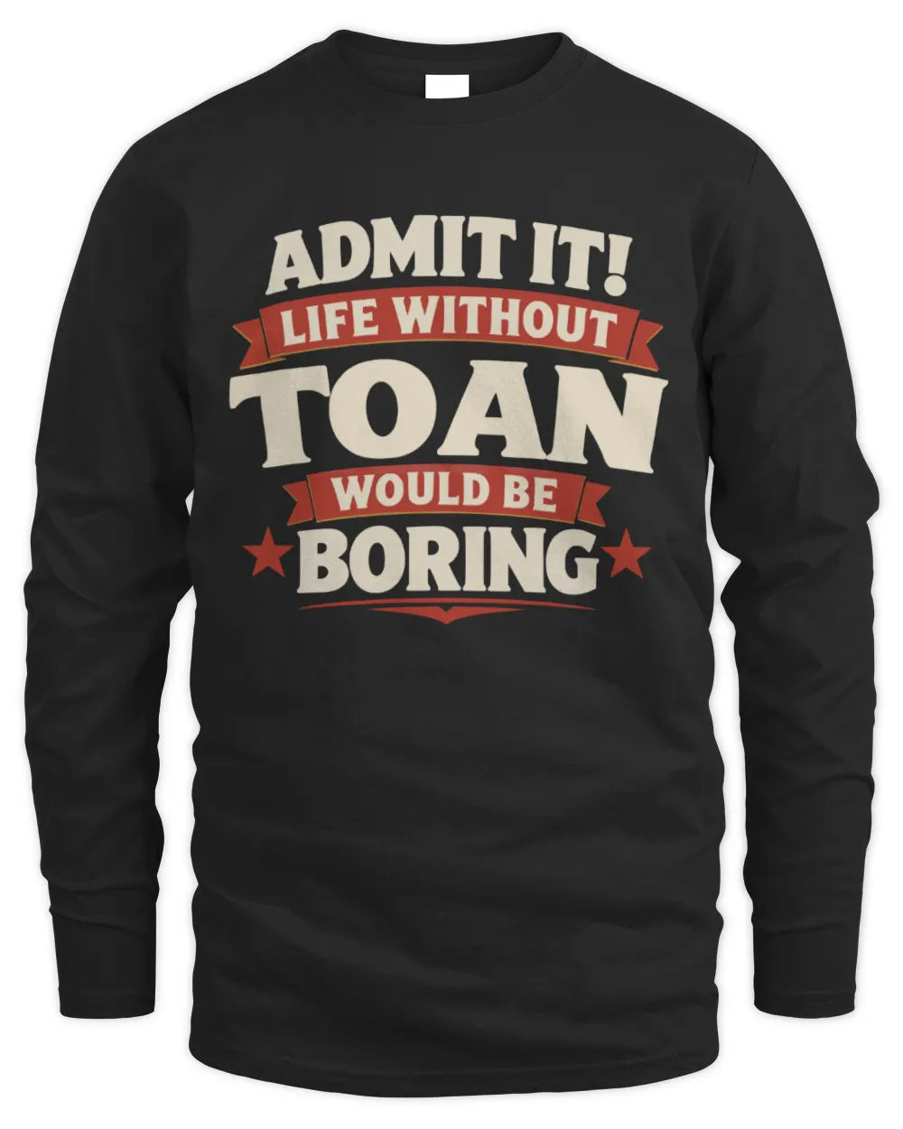 TOAN P4 KT003 Personalized Funny Quote Apparel “Life Without NAME Would Be Boring” - Men's Long Sleeved T-Shirt - Black
