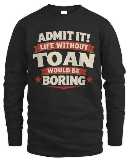 TOAN P4 KT003 Personalized Funny Quote Apparel “Life Without NAME Would Be Boring” - Men's Long Sleeved T-Shirt - Black