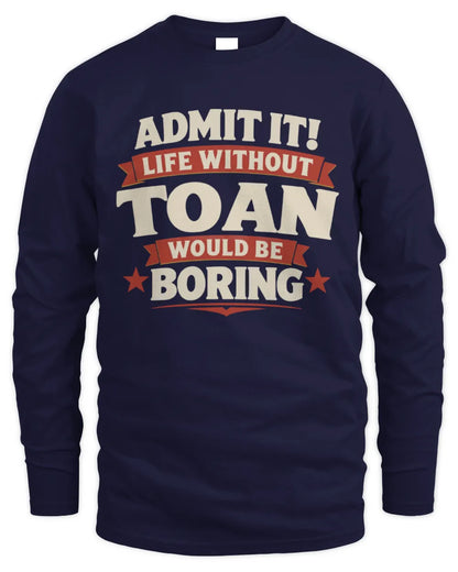 TOAN P4 KT003 Personalized Funny Quote Apparel “Life Without NAME Would Be Boring” - Men's Long Sleeved T-Shirt - Navy