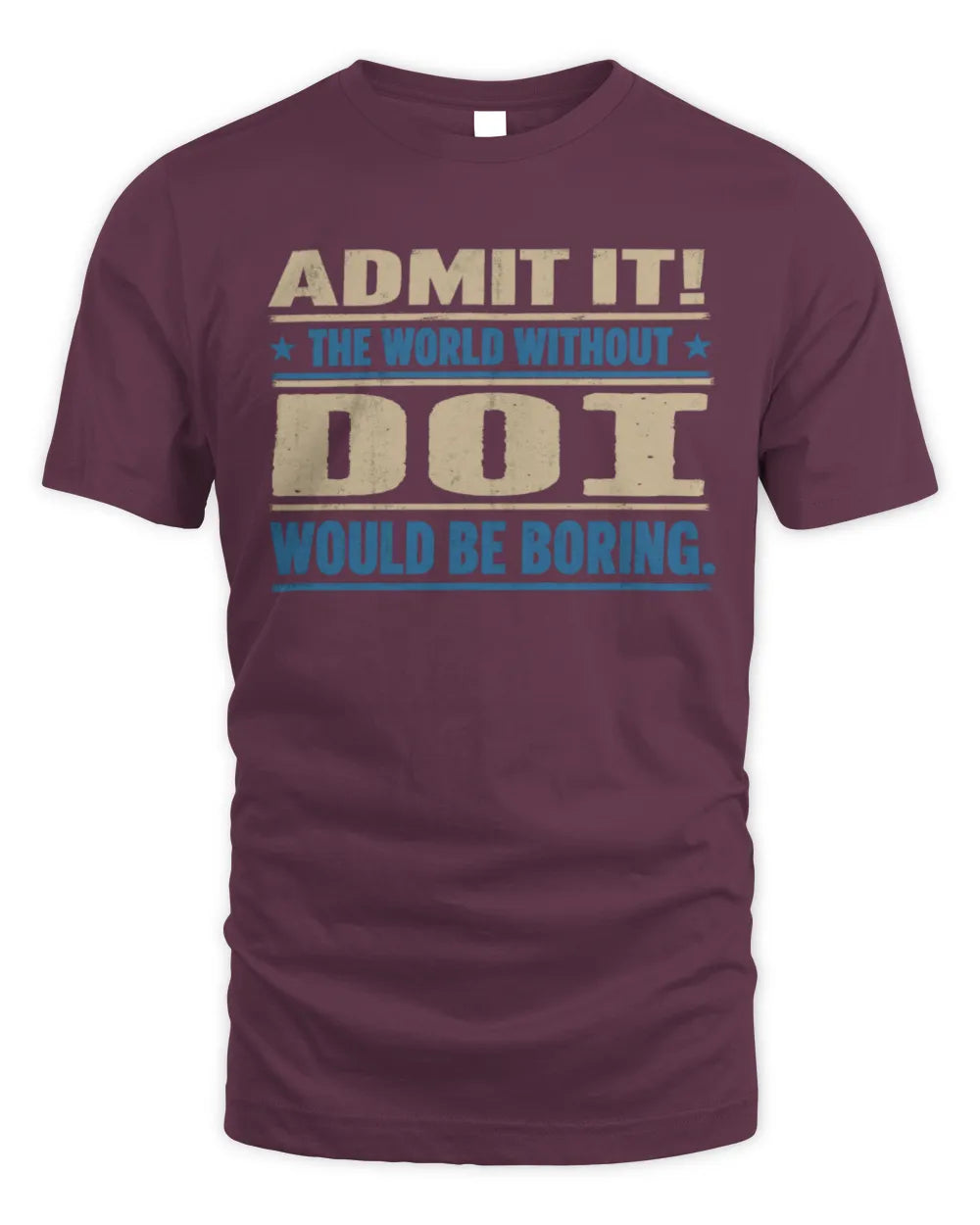 DOI TP68-K2-968 – Personalized Funny Quote Apparel “The World Without NAME Would Be Boring” - Unisex Standard T-Shirt - Maroon