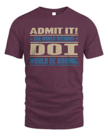 DOI TP68-K2-968 – Personalized Funny Quote Apparel “The World Without NAME Would Be Boring” - Unisex Standard T-Shirt - Maroon