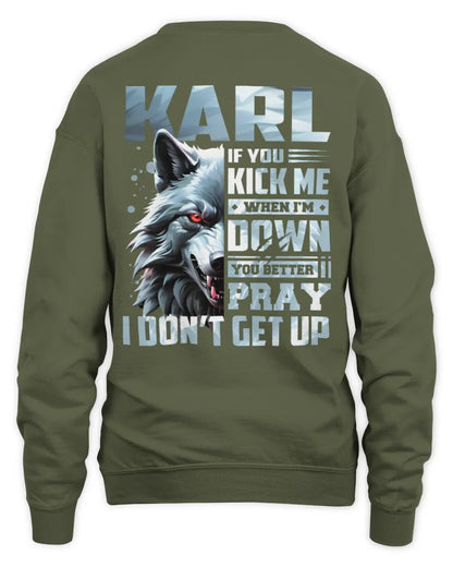 KARL AP62-K4-666 - Personalized Fierce Wolf Quote Apparel “If You Kick Me When I’m Down, You Better Pray I Don’t Get Up” - Unisex Sweatshirt - Military Green