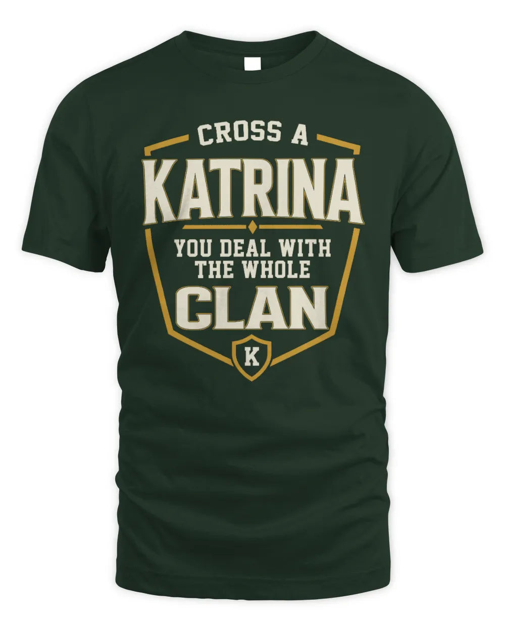 KATRINA NT1-K008 Cross A/An NAME, You Deal With the Whole Clan | Personalized Vintage T-Shirt - Unisex Standard T-Shirt - Forest Green