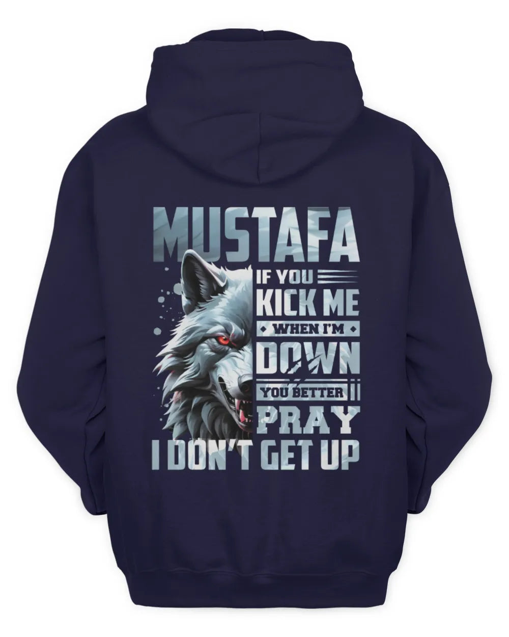 MUSTAFA AP62-K4-666 - Personalized Fierce Wolf Quote Apparel “If You Kick Me When I’m Down, You Better Pray I Don’t Get Up” - Unisex Hoodie - Navy